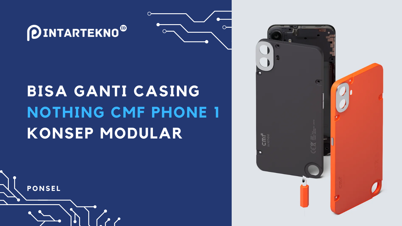 Bisa Bongkar Pasang Casing, “Nothing CMF Phone 1” Wujudkan Konsep Ponsel Modular