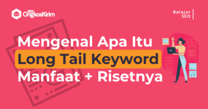 Apa itu long tail keyword? Manfaat dan cara risetnya yang paling tepat