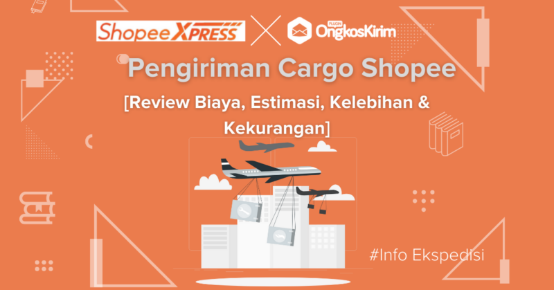 Review biaya, lama pengiriman cargo shopee, kelebihan & kekurangan