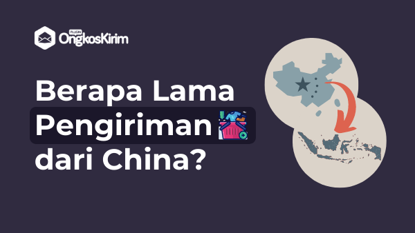 Berapa lama pengiriman barang dari china ke indonesia dengan berbagai cara