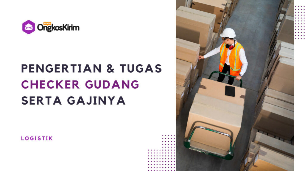 Apa Itu Checker Gudang? Ini Tugas, Jobdesk, Dan Gajinya - Plugin Ongkos ...