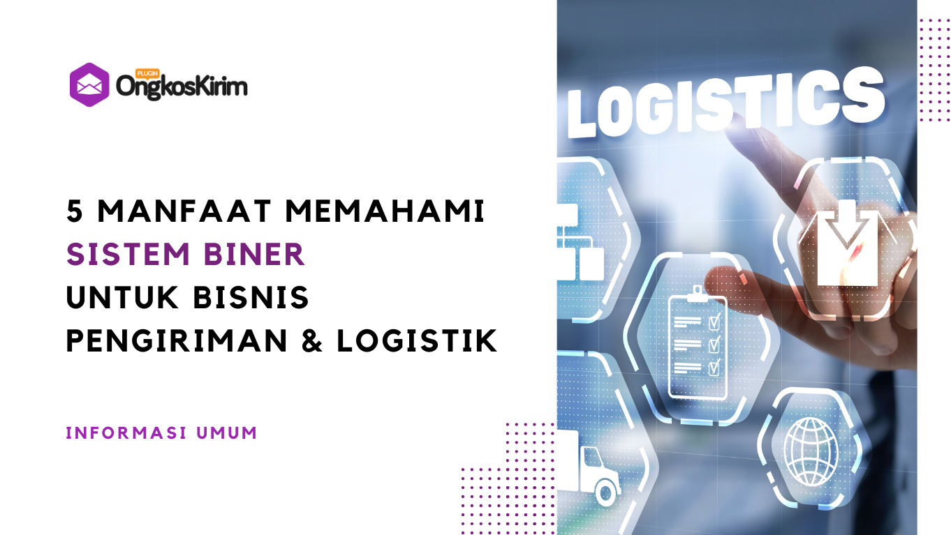 5 manfaat sistem biner untuk bisnis pengiriman dan logistik, pengusaha wajib tahu!