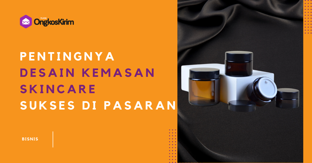 Pentingnya desain kemasan skincare untuk sukses di pasar