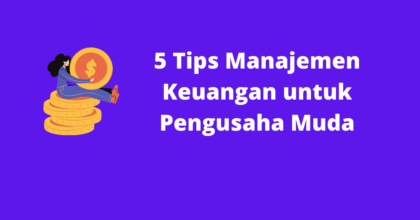 5 Tips Manajemen Keuangan untuk Pengusaha Muda