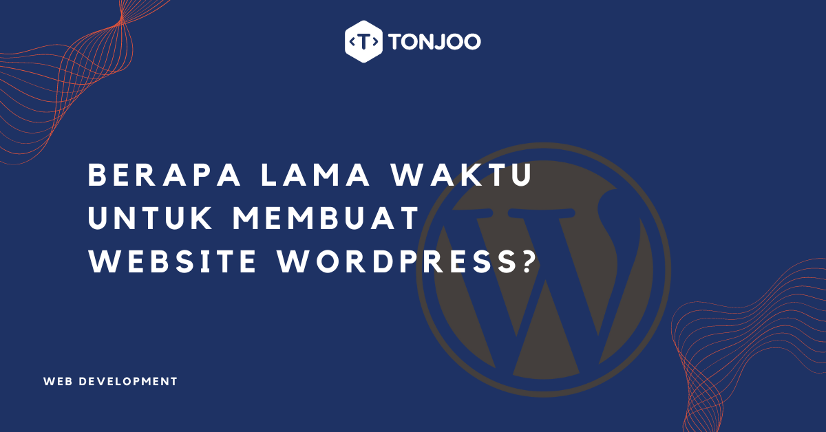 Berapa Lama Waktu Yang Dibutuhkan untuk Membuat Website WordPress?