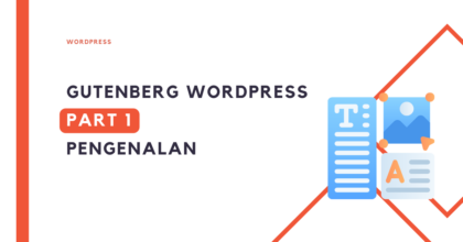 Gutenberg WordPress [Part1] – Kenali Antarmuka Editing Terkini Ini!