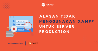 7 Alasan Tidak Menggunakan XAMPP untuk Server Production