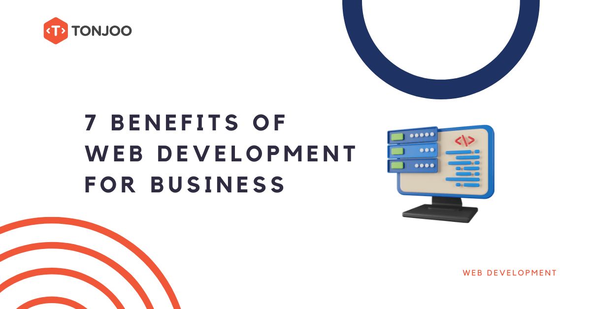7 Benefits of Web Development for Business - Tonjoo