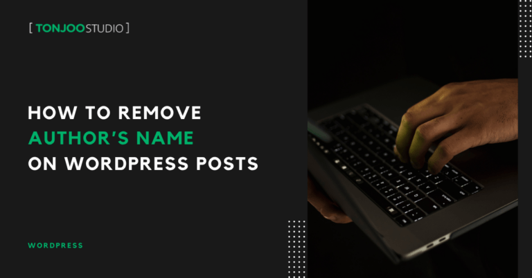 3 Ways to Remove Author Name from WordPress Posts