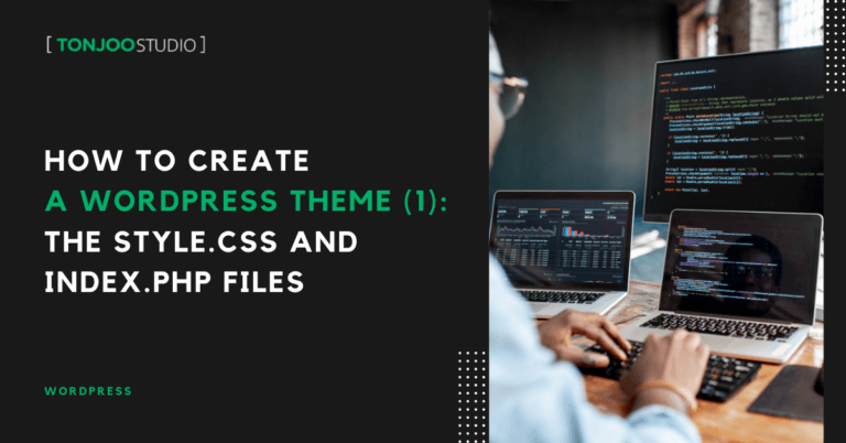 How to Create a WordPress Theme (Part 1): The Essential style.css and index.php Files